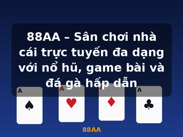 88AA – Sân chơi nhà cái trực tuyến đa dạng với nổ hũ, game bài và đá gà hấp dẫn - 88AA