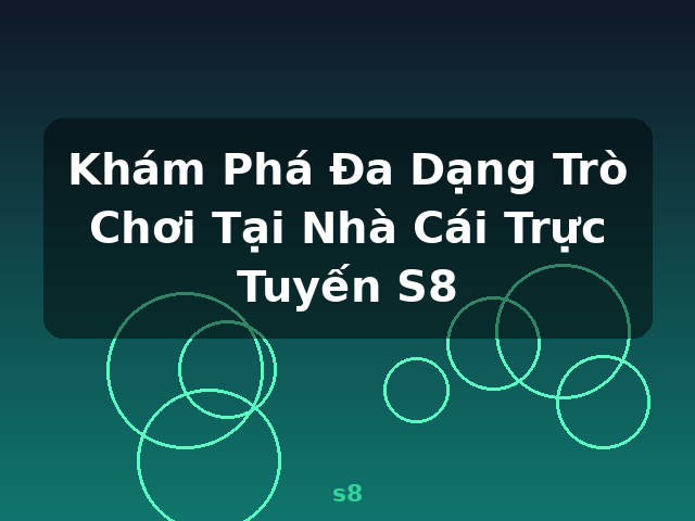 Khám Phá Đa Dạng Trò Chơi Tại Nhà Cái Trực Tuyến S8 - s8