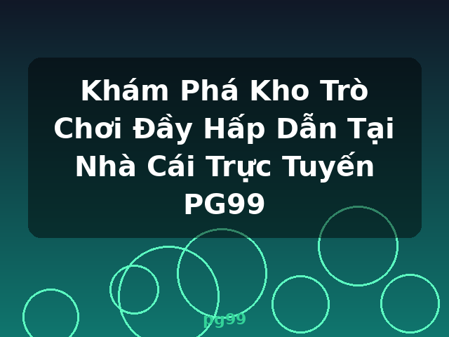 Khám Phá Kho Trò Chơi Đầy Hấp Dẫn Tại Nhà Cái Trực Tuyến PG99 - pg99