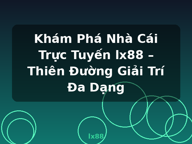 Khám Phá Nhà Cái Trực Tuyến lx88 – Thiên Đường Giải Trí Đa Dạng - lx88