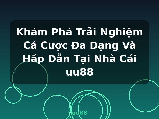 Khám Phá Trải Nghiệm Cá Cược Đa Dạng Và Hấp Dẫn Tại Nhà Cái uu88 - uu88