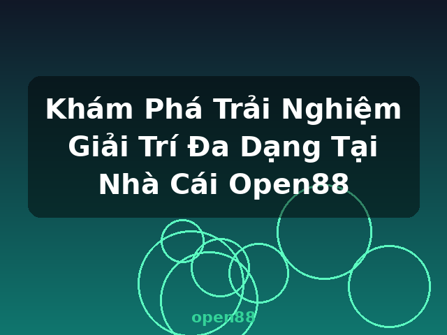 Khám Phá Trải Nghiệm Giải Trí Đa Dạng Tại Nhà Cái Open88 - open88