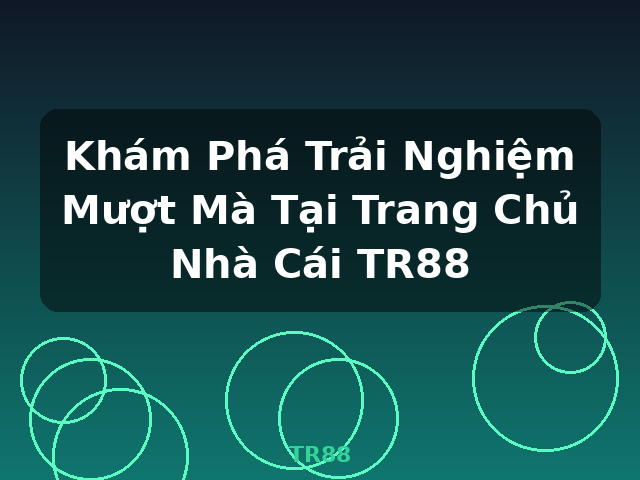 Khám Phá Trải Nghiệm Mượt Mà Tại Trang Chủ Nhà Cái TR88 - TR88