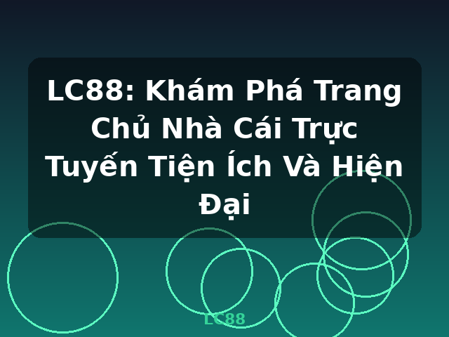 LC88: Khám Phá Trang Chủ Nhà Cái Trực Tuyến Tiện Ích Và Hiện Đại - LC88