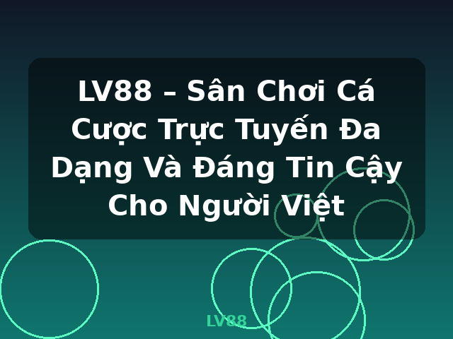 LV88 – Sân Chơi Cá Cược Trực Tuyến Đa Dạng Và Đáng Tin Cậy Cho Người Việt - LV88
