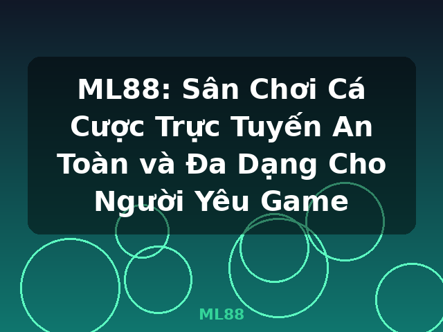 ML88: Sân Chơi Cá Cược Trực Tuyến An Toàn và Đa Dạng Cho Người Yêu Game - ML88
