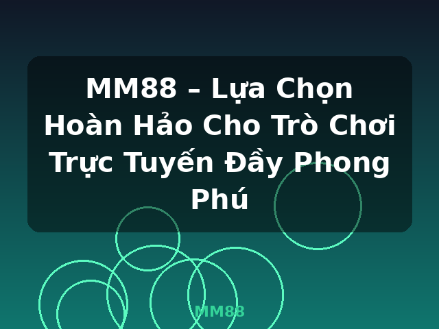 MM88 – Lựa Chọn Hoàn Hảo Cho Trò Chơi Trực Tuyến Đầy Phong Phú - MM88