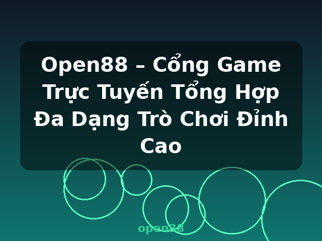 Open88 – Cổng Game Trực Tuyến Tổng Hợp Đa Dạng Trò Chơi Đỉnh Cao - open88