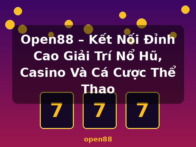 Open88 – Kết Nối Đỉnh Cao Giải Trí Nổ Hũ, Casino Và Cá Cược Thể Thao - open88