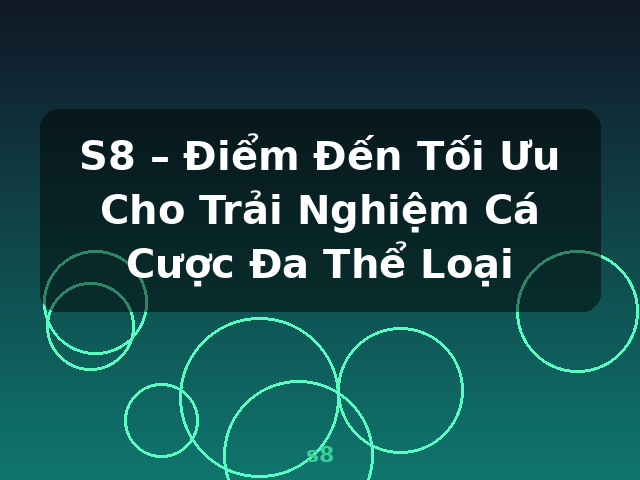 S8 – Điểm Đến Tối Ưu Cho Trải Nghiệm Cá Cược Đa Thể Loại - s8