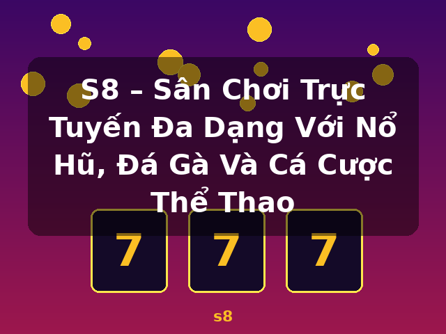 S8 – Sân Chơi Trực Tuyến Đa Dạng Với Nổ Hũ, Đá Gà Và Cá Cược Thể Thao - s8