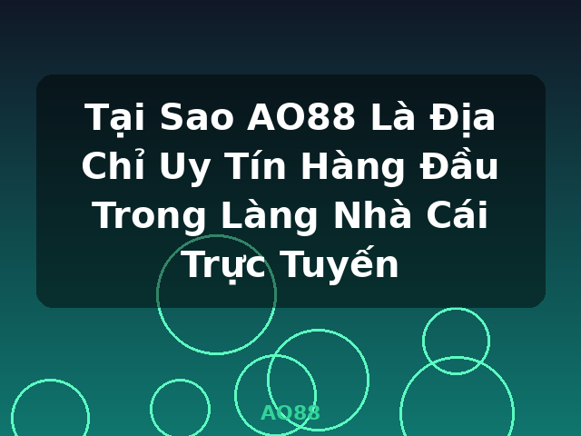 Tại Sao AO88 Là Địa Chỉ Uy Tín Hàng Đầu Trong Làng Nhà Cái Trực Tuyến - AO88