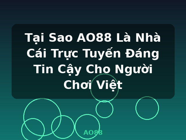 Tại Sao AO88 Là Nhà Cái Trực Tuyến Đáng Tin Cậy Cho Người Chơi Việt - AO88