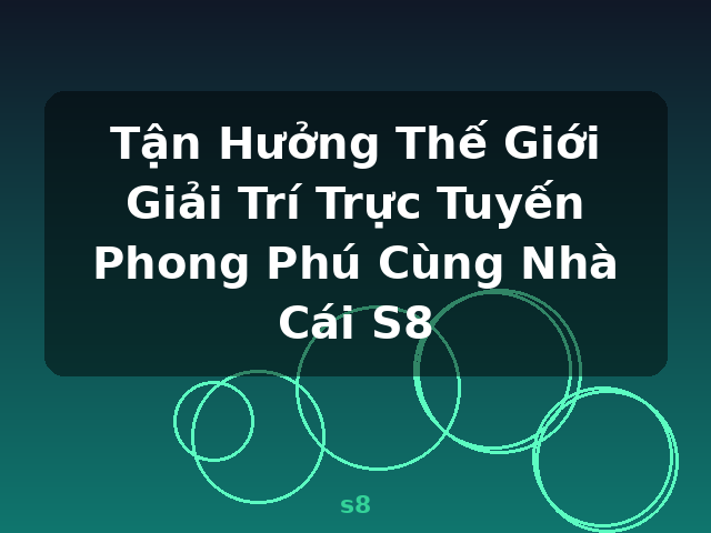 Tận Hưởng Thế Giới Giải Trí Trực Tuyến Phong Phú Cùng Nhà Cái S8 - s8