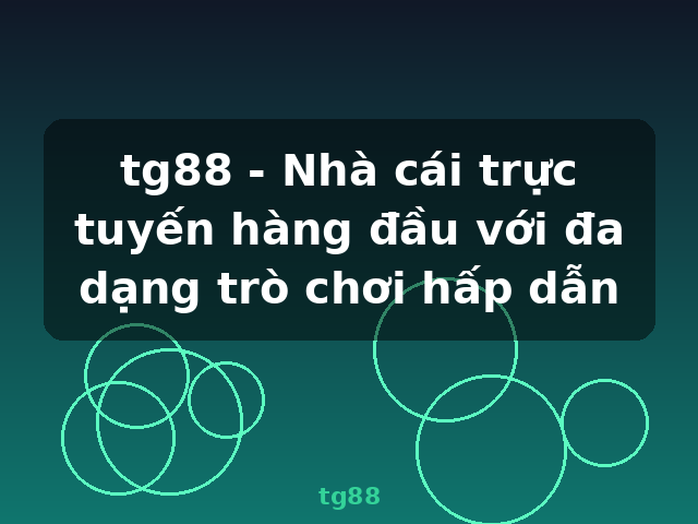 tg88 - Nhà cái trực tuyến hàng đầu với đa dạng trò chơi hấp dẫn - tg88
