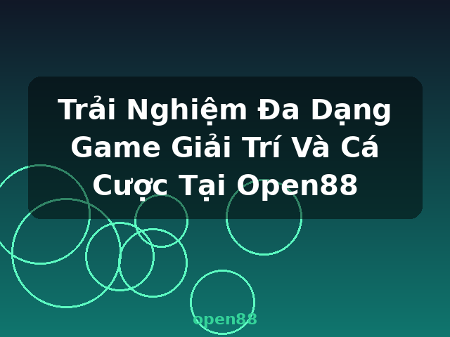 Trải Nghiệm Đa Dạng Game Giải Trí Và Cá Cược Tại Open88 - open88