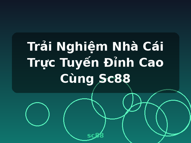 Trải Nghiệm Nhà Cái Trực Tuyến Đỉnh Cao Cùng Sc88 - sc88
