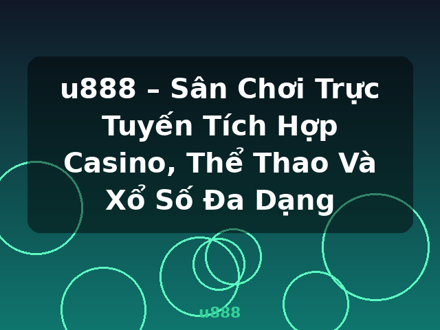 u888 – Sân Chơi Trực Tuyến Tích Hợp Casino, Thể Thao Và Xổ Số Đa Dạng - u888
