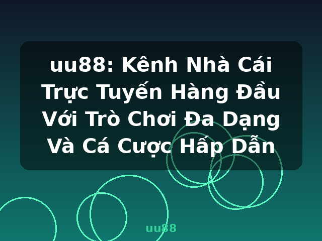 uu88: Kênh Nhà Cái Trực Tuyến Hàng Đầu Với Trò Chơi Đa Dạng Và Cá Cược Hấp Dẫn - uu88
