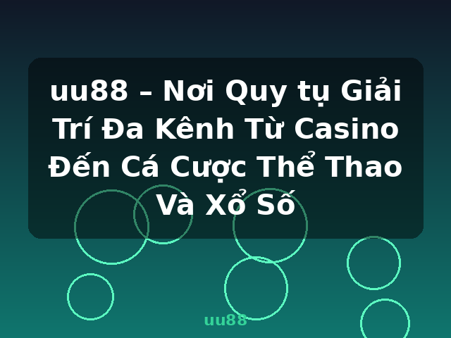 uu88 – Nơi Quy tụ Giải Trí Đa Kênh Từ Casino Đến Cá Cược Thể Thao Và Xổ Số - uu88