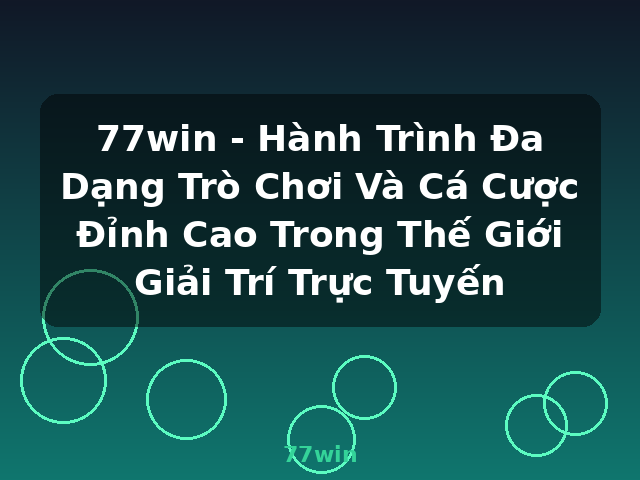 77win - Hành Trình Đa Dạng Trò Chơi Và Cá Cược Đỉnh Cao Trong Thế Giới Giải Trí Trực Tuyến - 77win