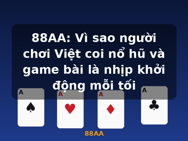 88AA: Vì sao người chơi Việt coi nổ hũ và game bài là nhịp khởi động mỗi tối - 88AA