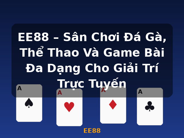 EE88 – Sân Chơi Đá Gà, Thể Thao Và Game Bài Đa Dạng Cho Giải Trí Trực Tuyến - EE88