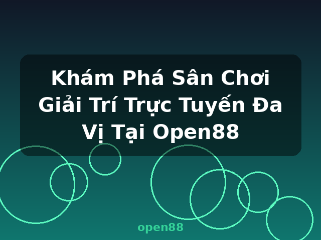 Khám Phá Sân Chơi Giải Trí Trực Tuyến Đa Vị Tại Open88 - open88