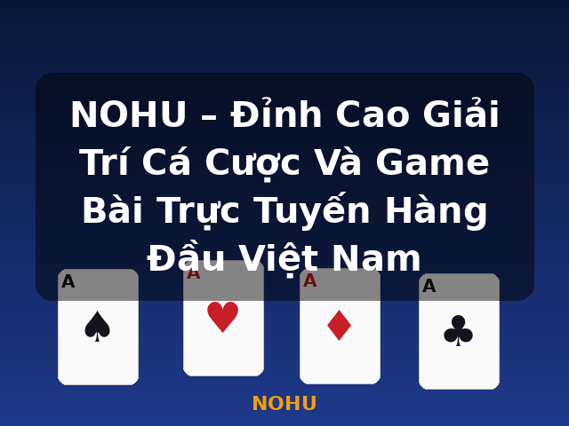 NOHU – Đỉnh Cao Giải Trí Cá Cược Và Game Bài Trực Tuyến Hàng Đầu Việt Nam - NOHU
