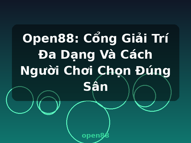Open88: Cổng Giải Trí Đa Dạng Và Cách Người Chơi Chọn Đúng Sân - open88