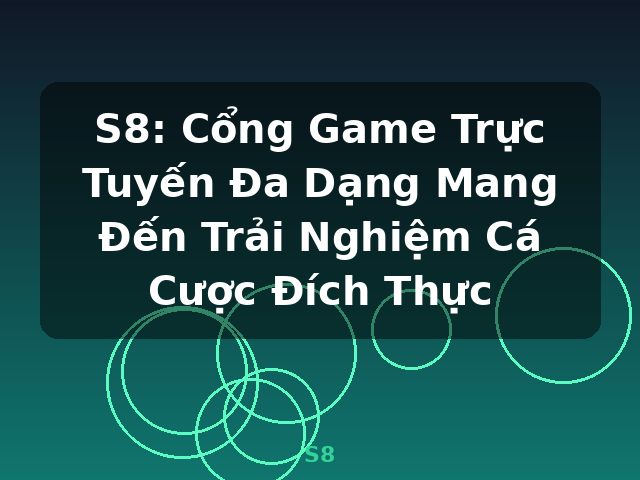 S8: Cổng Game Trực Tuyến Đa Dạng Mang Đến Trải Nghiệm Cá Cược Đích Thực - S8