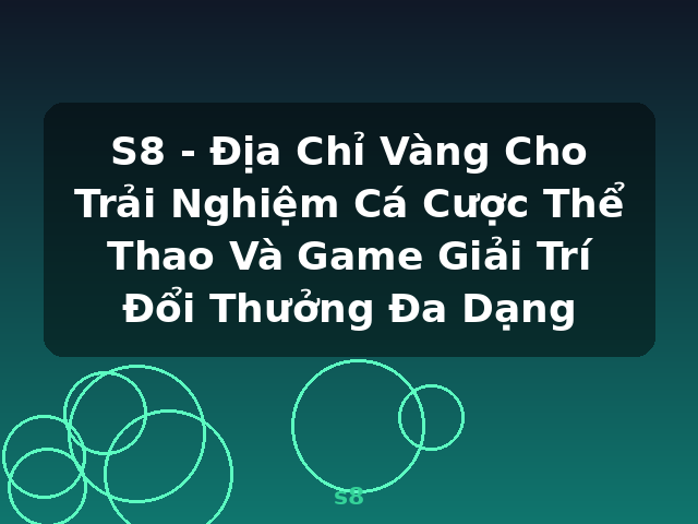 S8 - Địa Chỉ Vàng Cho Trải Nghiệm Cá Cược Thể Thao Và Game Giải Trí Đổi Thưởng Đa Dạng - s8