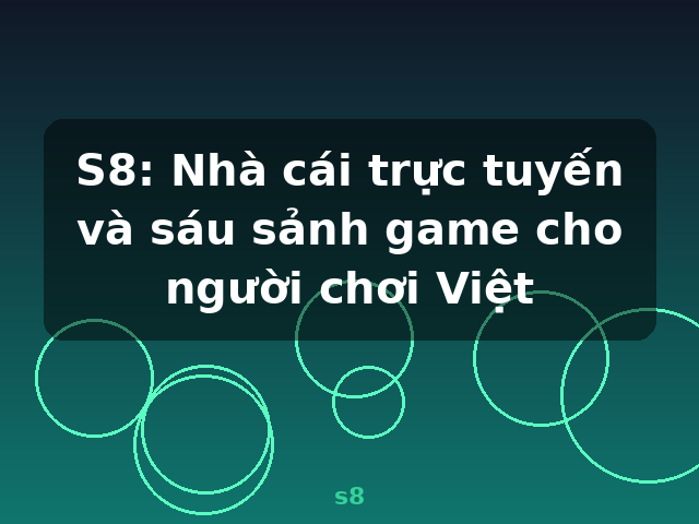 S8: Nhà cái trực tuyến và sáu sảnh game cho người chơi Việt - s8
