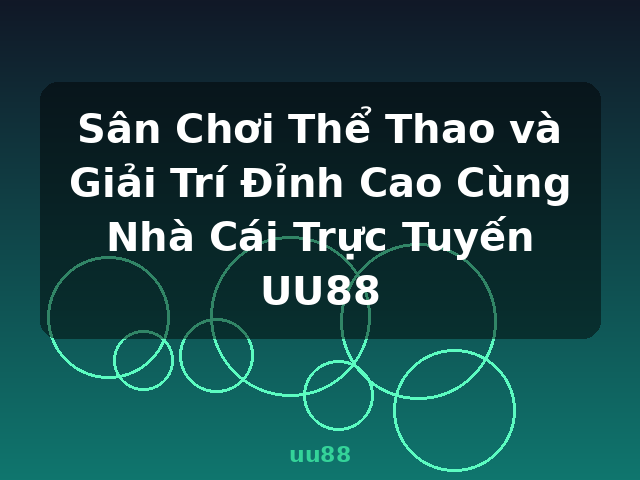 Sân Chơi Thể Thao và Giải Trí Đỉnh Cao Cùng Nhà Cái Trực Tuyến UU88 - uu88